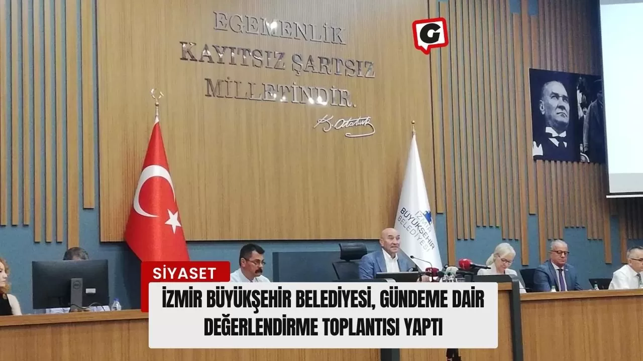 İzmir Büyükşehir Belediyesi, Gündeme Dair Değerlendirme Toplantısı Yaptı