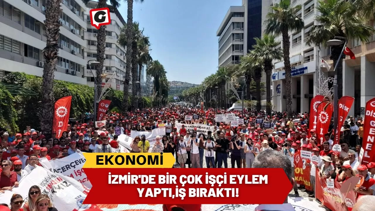 İzmir'de Bir Çok İşçi Eylem Yaptı,İş Bıraktı!