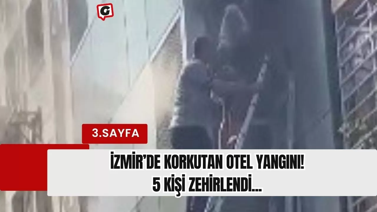 İzmir’de korkutan otel yangını! 5 kişi zehirlendi...