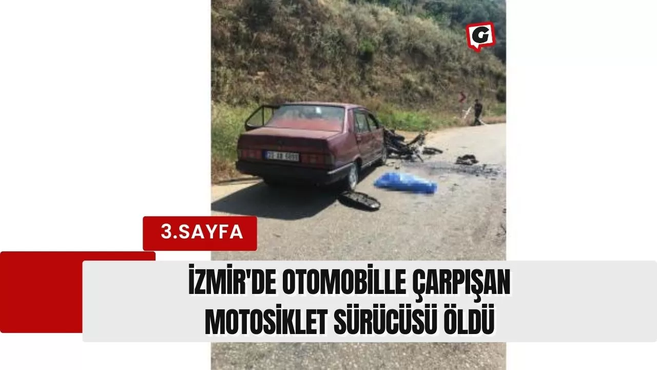 İzmir'de otomobille çarpışan motosiklet sürücüsü öldü