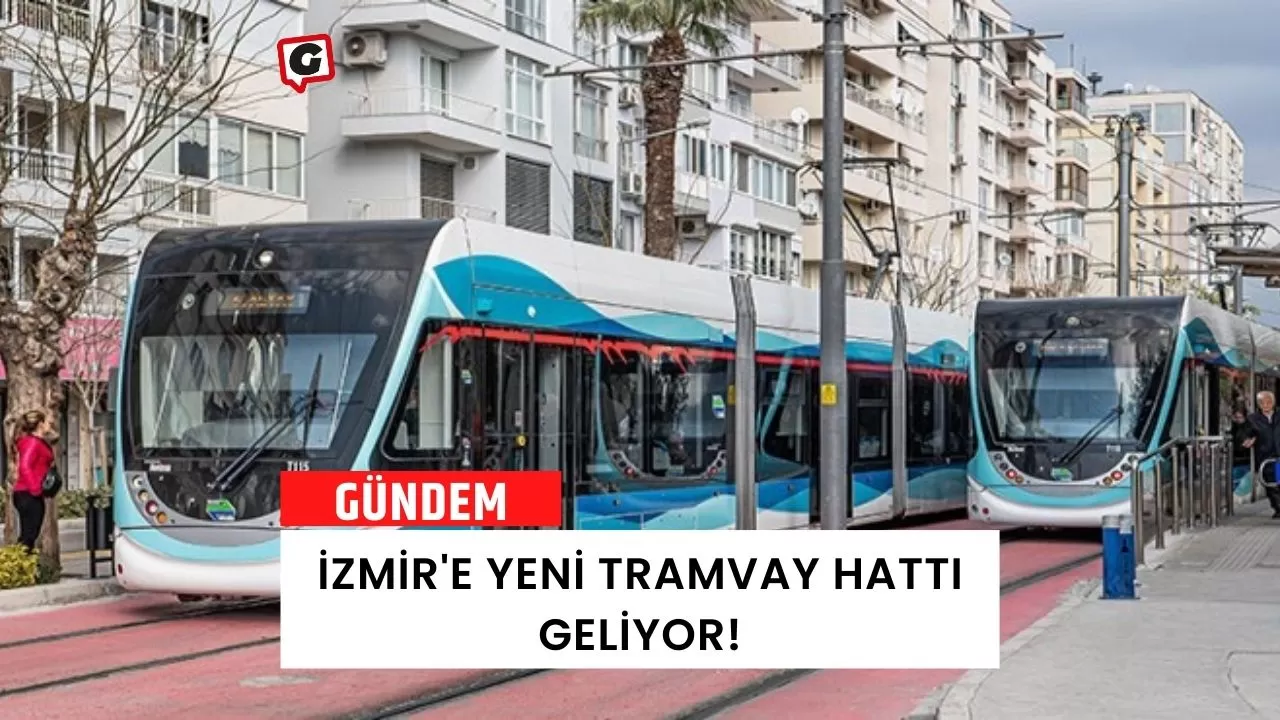 İzmir'e Yeni Tramvay Hattı Geliyor!