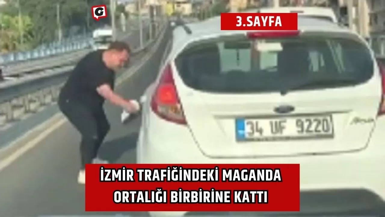 İzmir Trafiğindeki Maganda Ortalığı Birbirine Kattı