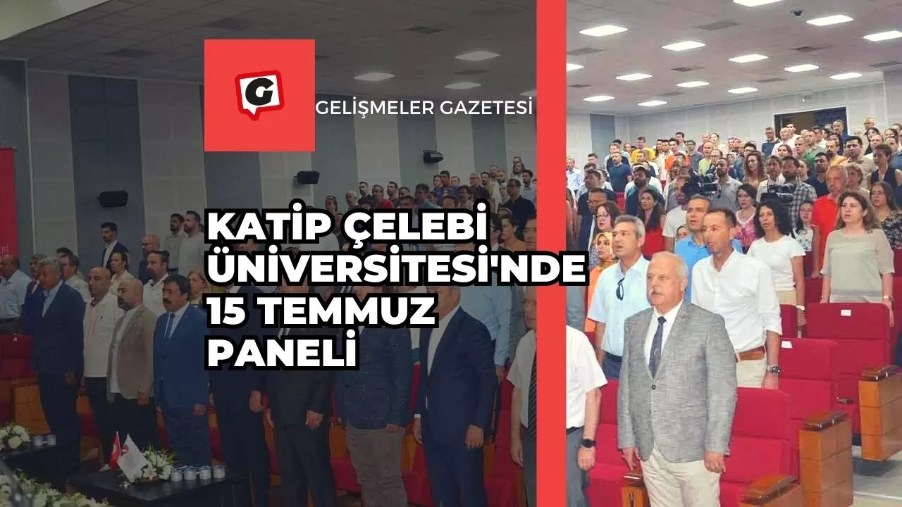 Katip Çelebi Üniversitesi'nde 15 Temmuz Paneli