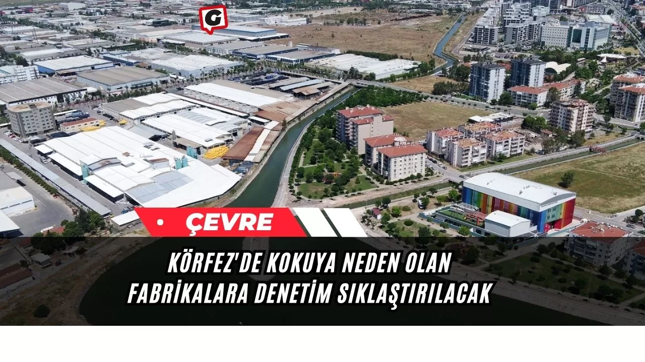 Körfez'de Kokuya Neden Olan Fabrikalara Denetim Sıklaştırılacak