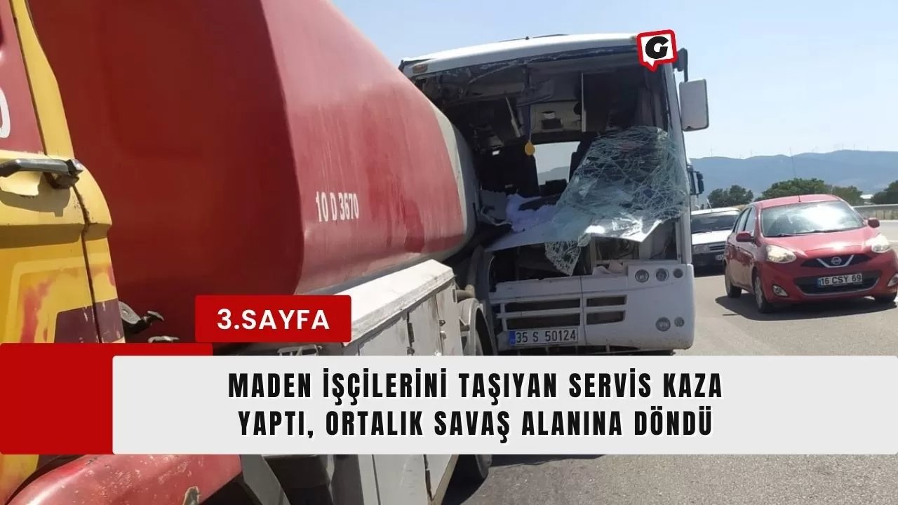 Maden İşçilerini Taşıyan Servis Kaza Yaptı, Ortalık Savaş Alanına Döndü