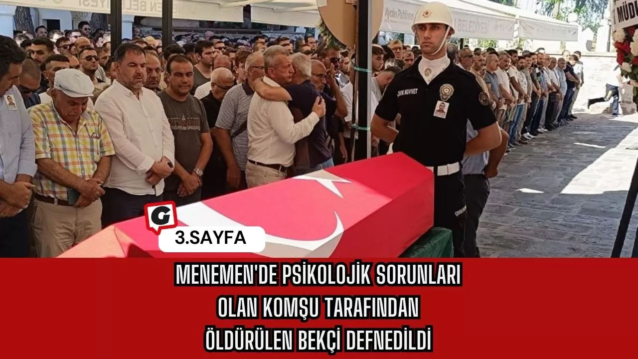 Menemen'de Psikolojik Sorunları Olan Komşu Tarafından Öldürülen Bekçi Defnedildi