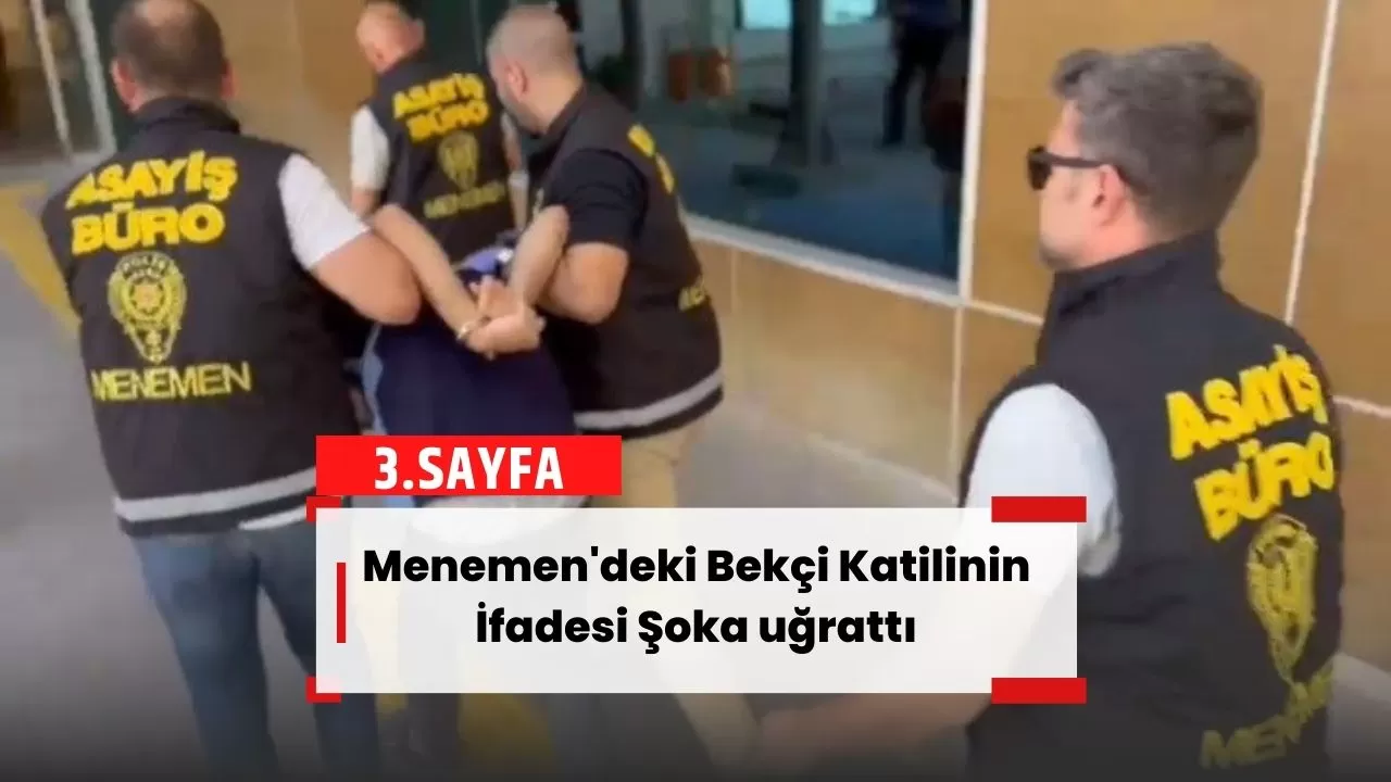 Menemen'deki Bekçi Katilinin İfadesi Şoka uğrattı