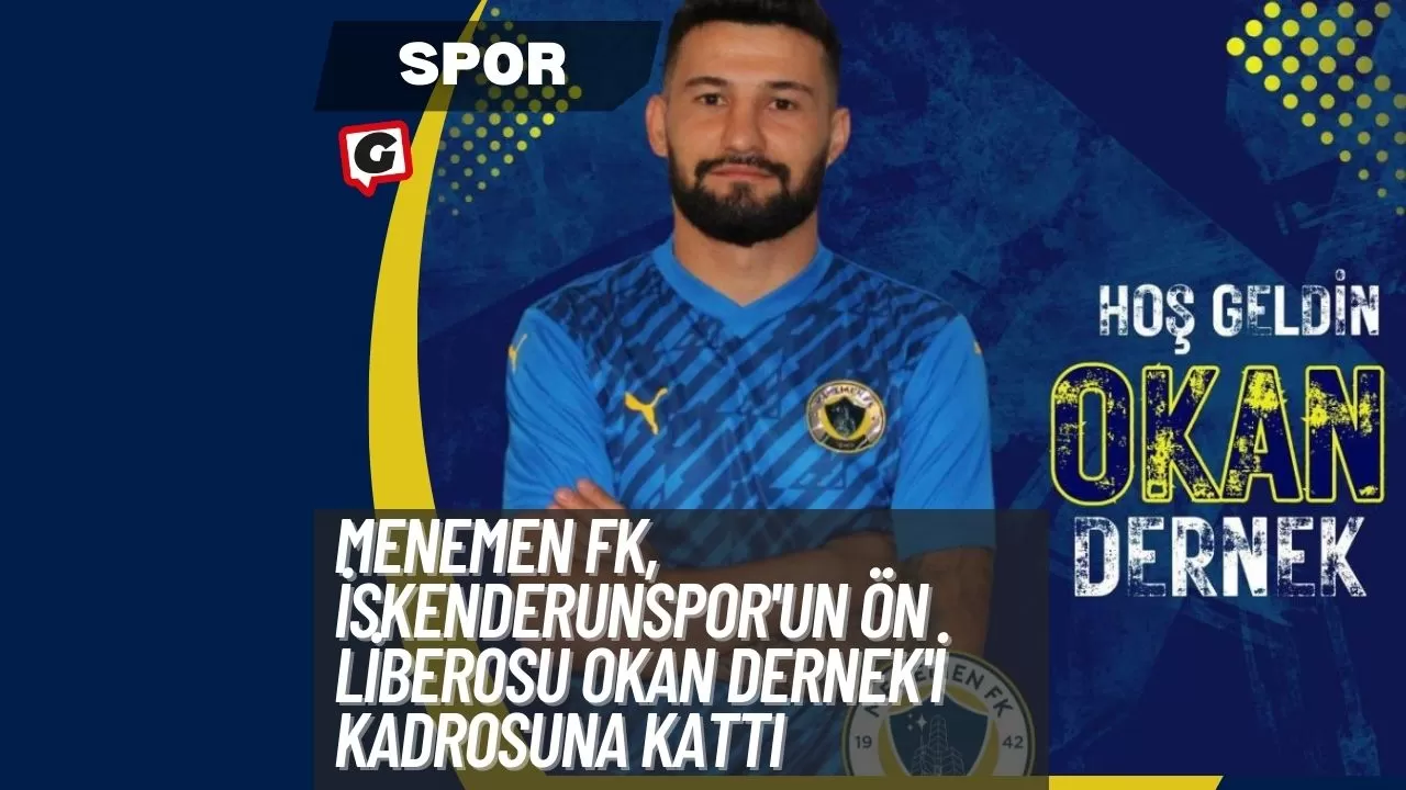 Menemen FK, İskenderunspor'un Ön Liberosu Okan Dernek'i Kadrosuna Kattı