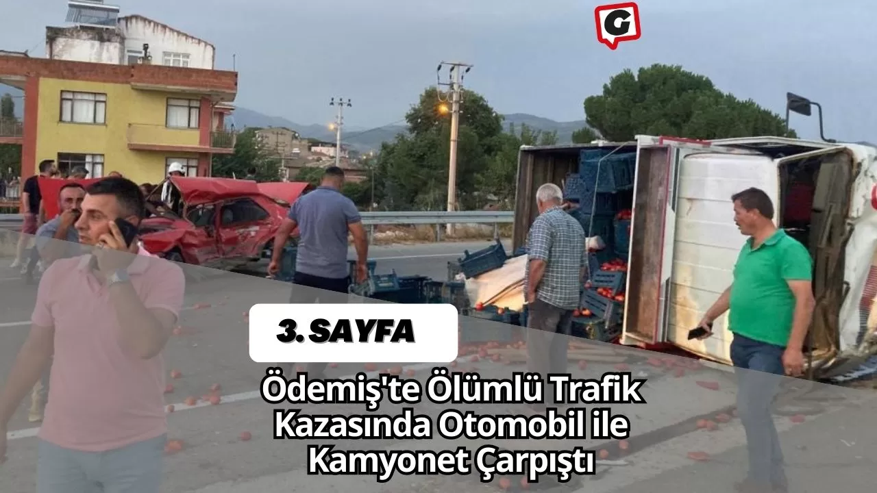 Ödemiş'te Ölümlü Trafik Kazasında Otomobil ile Kamyonet Çarpıştı