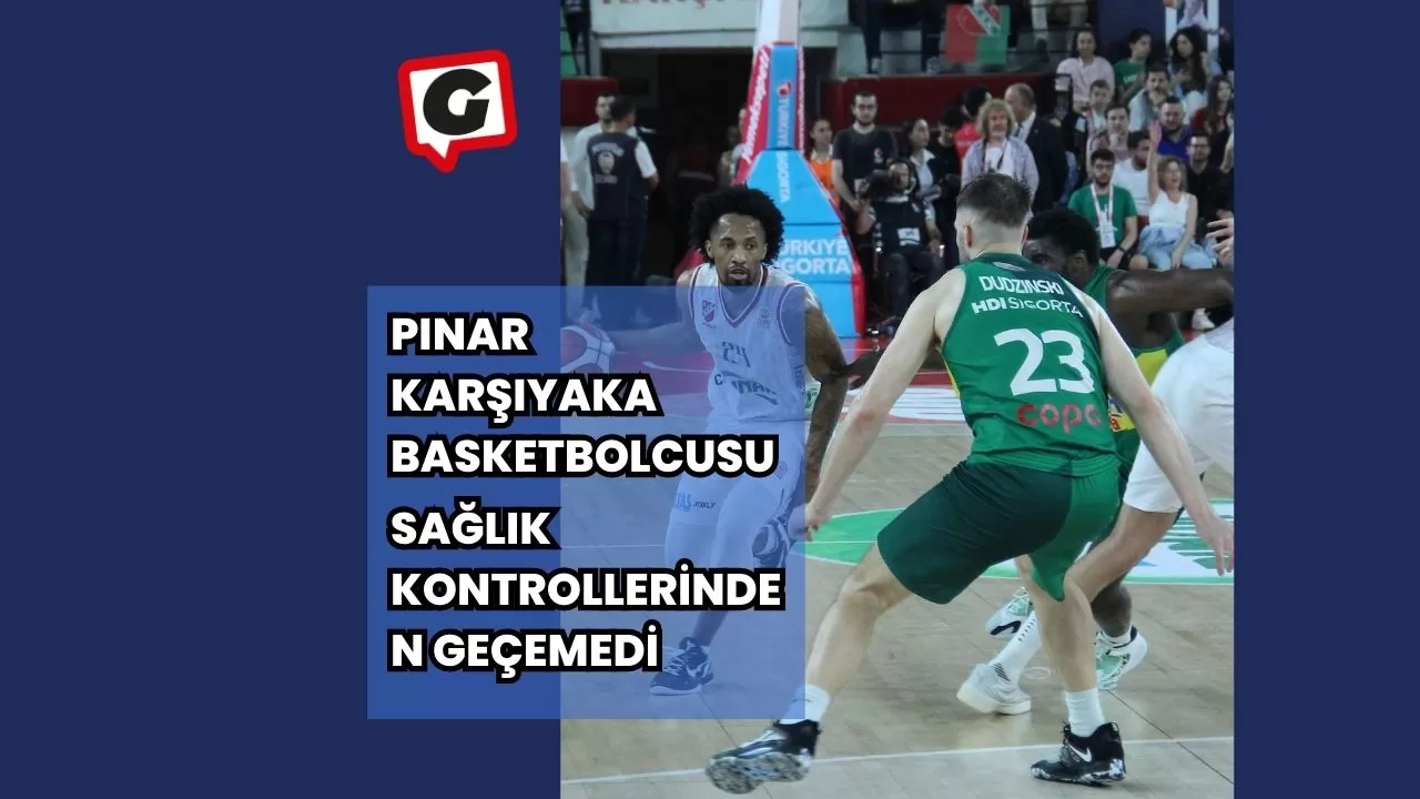 Pınar Karşıyaka Basketbolcusu, Sağlık Kontrollerinden Geçemedi