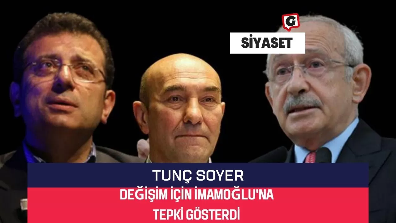 Tunç Soyer, Değişim İçin İmamoğlu'na Tepki gösterdi