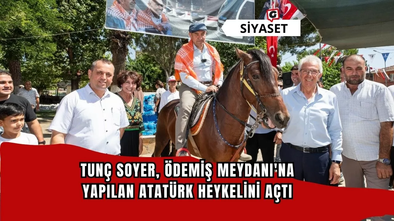 Tunç Soyer, Ödemiş Meydanı'na Yapılan Atatürk Heykelini Açtı