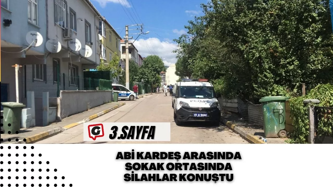 Abi kardeş arasında sokak ortasında silahlar konuştu