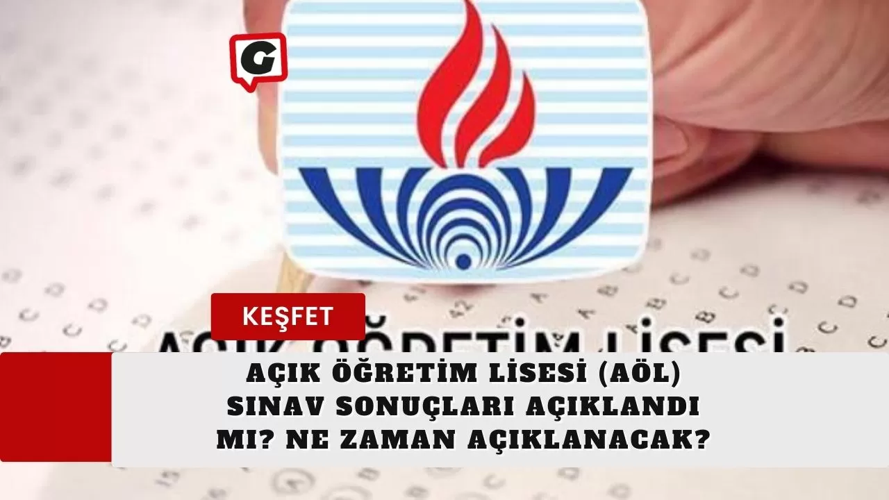 Açık Öğretim Lisesi (AÖL) Sınav Sonuçları Açıklandı mı? Ne Zaman Açıklanacak?