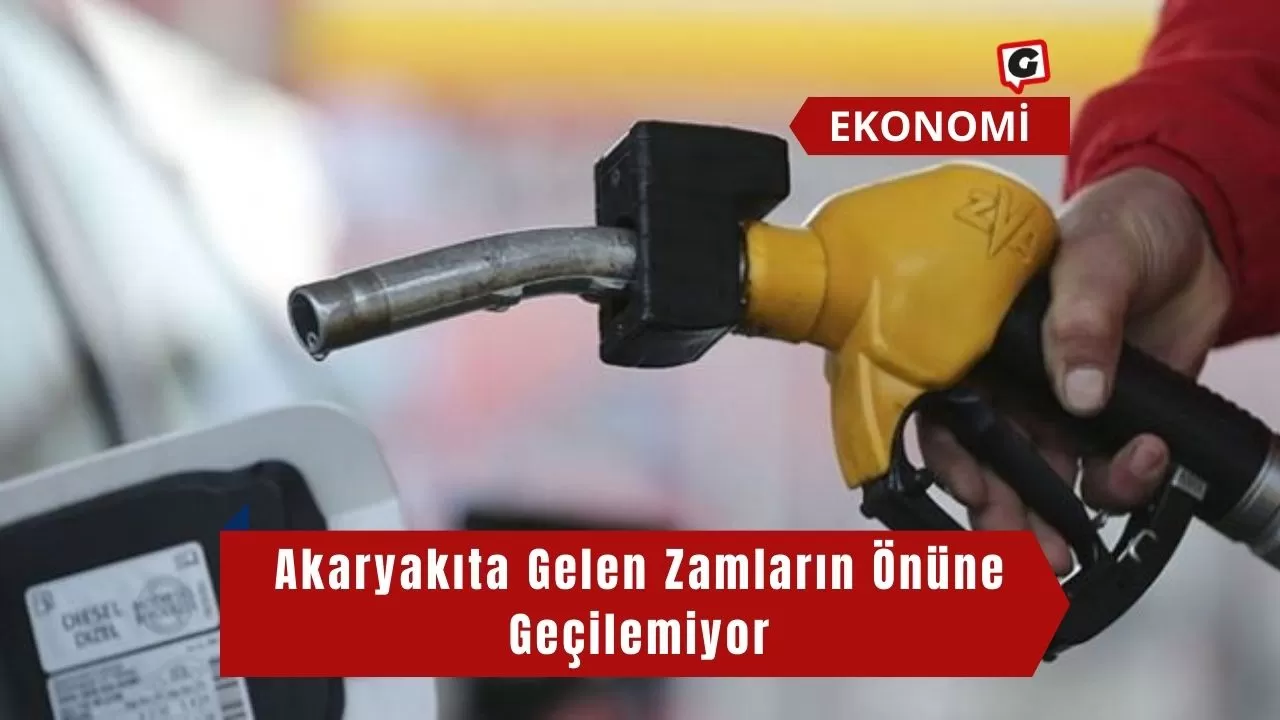 Akaryakıta Gelen Zamların Önüne Geçilemiyor