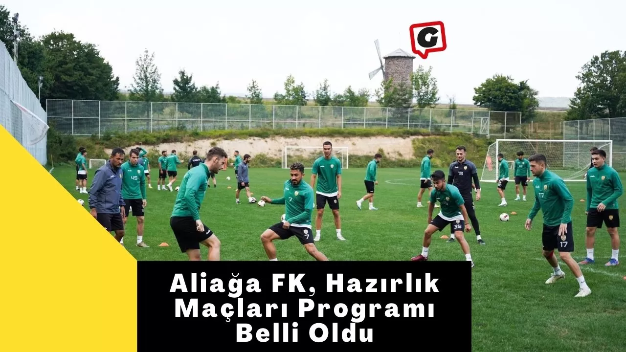 Aliağa FK, Hazırlık Maçları Programı Belli Oldu