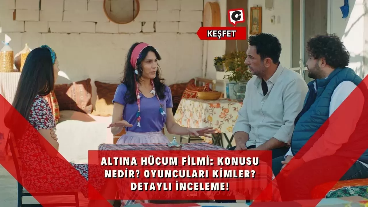 Altına Hücum Filmi: Konusu Nedir? Oyuncuları Kimler? Detaylı İnceleme!