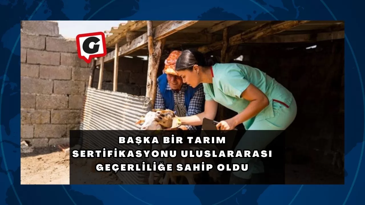 Başka Bir Tarım Sertifikasyonu Uluslararası Geçerliliğe Sahip Oldu