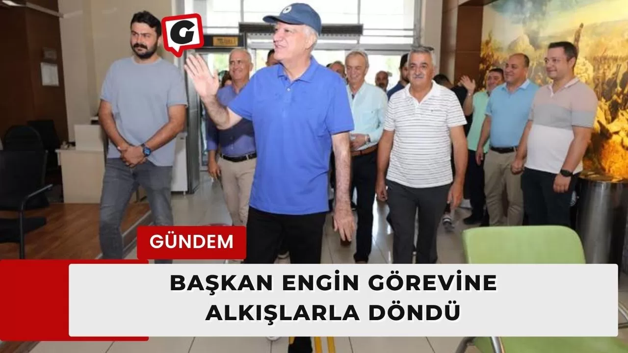 Başkan Engin Görevine Alkışlarla Döndü