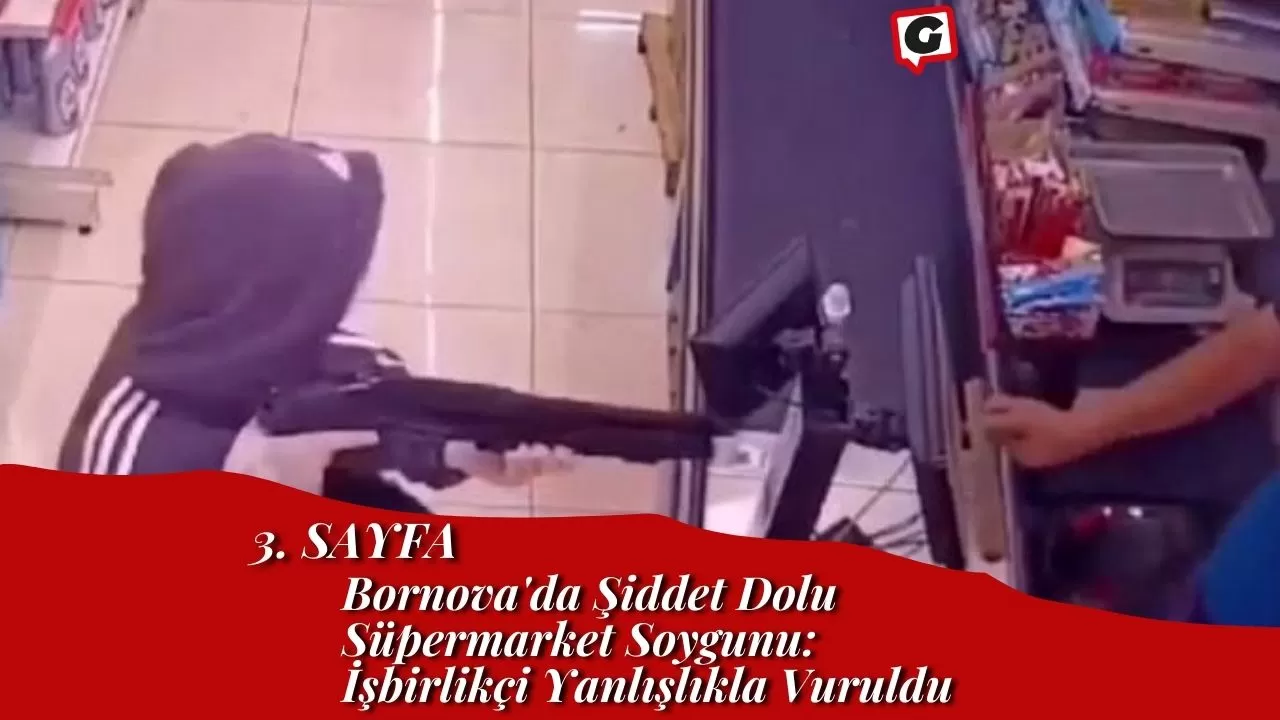 Bornova'da Şiddet Dolu Süpermarket Soygunu: İşbirlikçi Yanlışlıkla Vuruldu