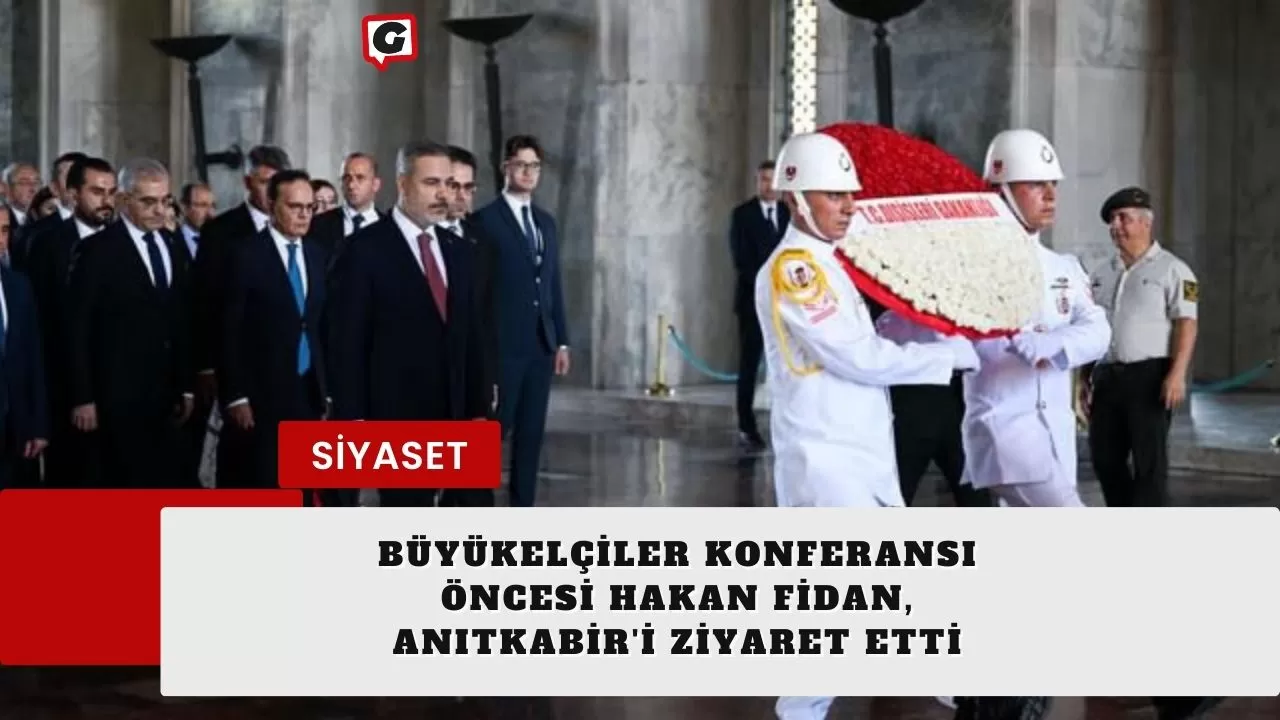 Büyükelçiler Konferansı Öncesi Hakan Fidan, Anıtkabir'i Ziyaret Etti