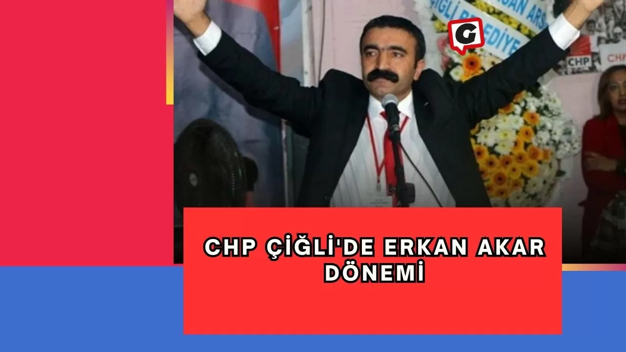 CHP Çiğli'de Erkan Akar dönemi