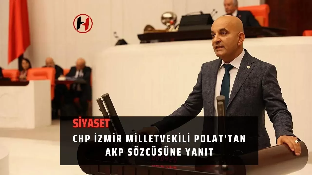 CHP İzmir Milletvekili Polat'tan AKP Sözcüsüne Yanıt