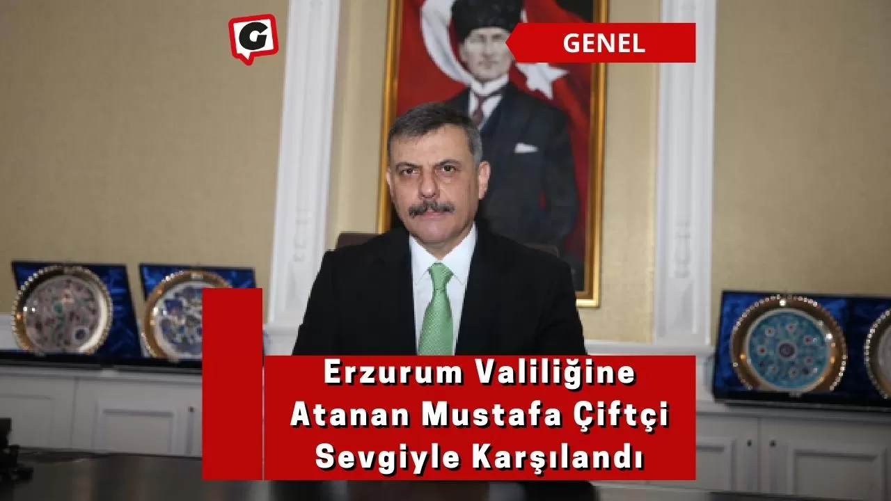 Erzurum Valiliğine Atanan Mustafa Çiftçi Sevgiyle Karşılandı