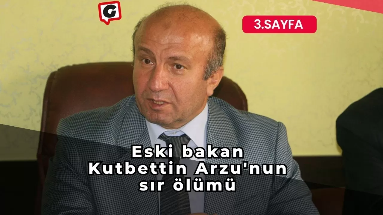 Eski bakan Kutbettin Arzu'nun sır ölümü