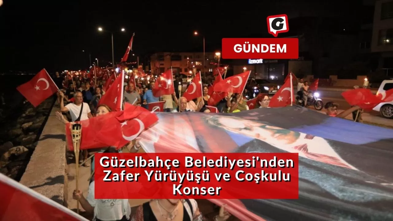 Güzelbahçe Belediyesi'nden Zafer Yürüyüşü ve Coşkulu Konser