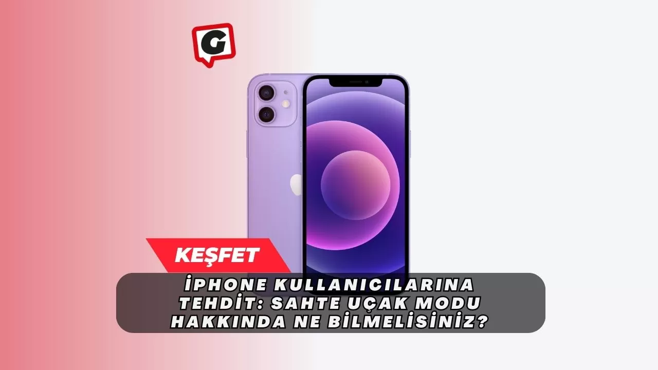 iPhone Kullanıcılarına Tehdit: Sahte Uçak Modu Hakkında Ne Bilmelisiniz?