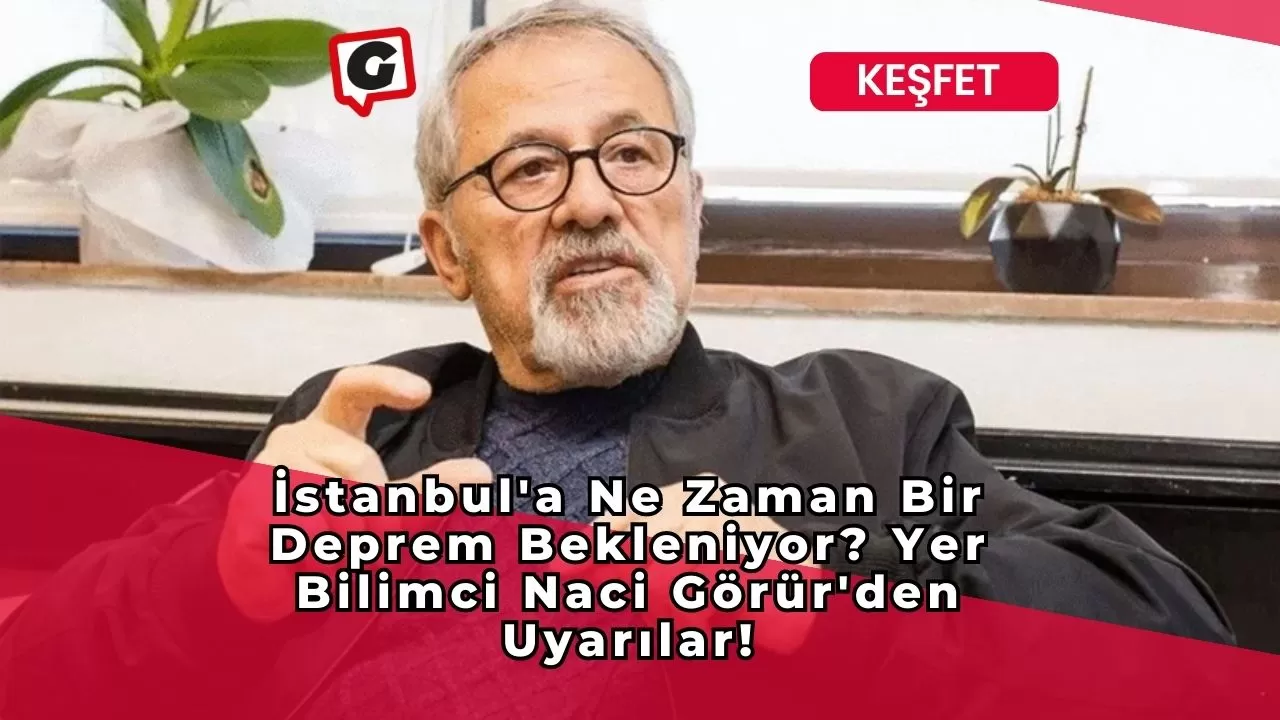 İstanbul'a Ne Zaman Bir Deprem Bekleniyor? Yer Bilimci Naci Görür'den Uyarılar!