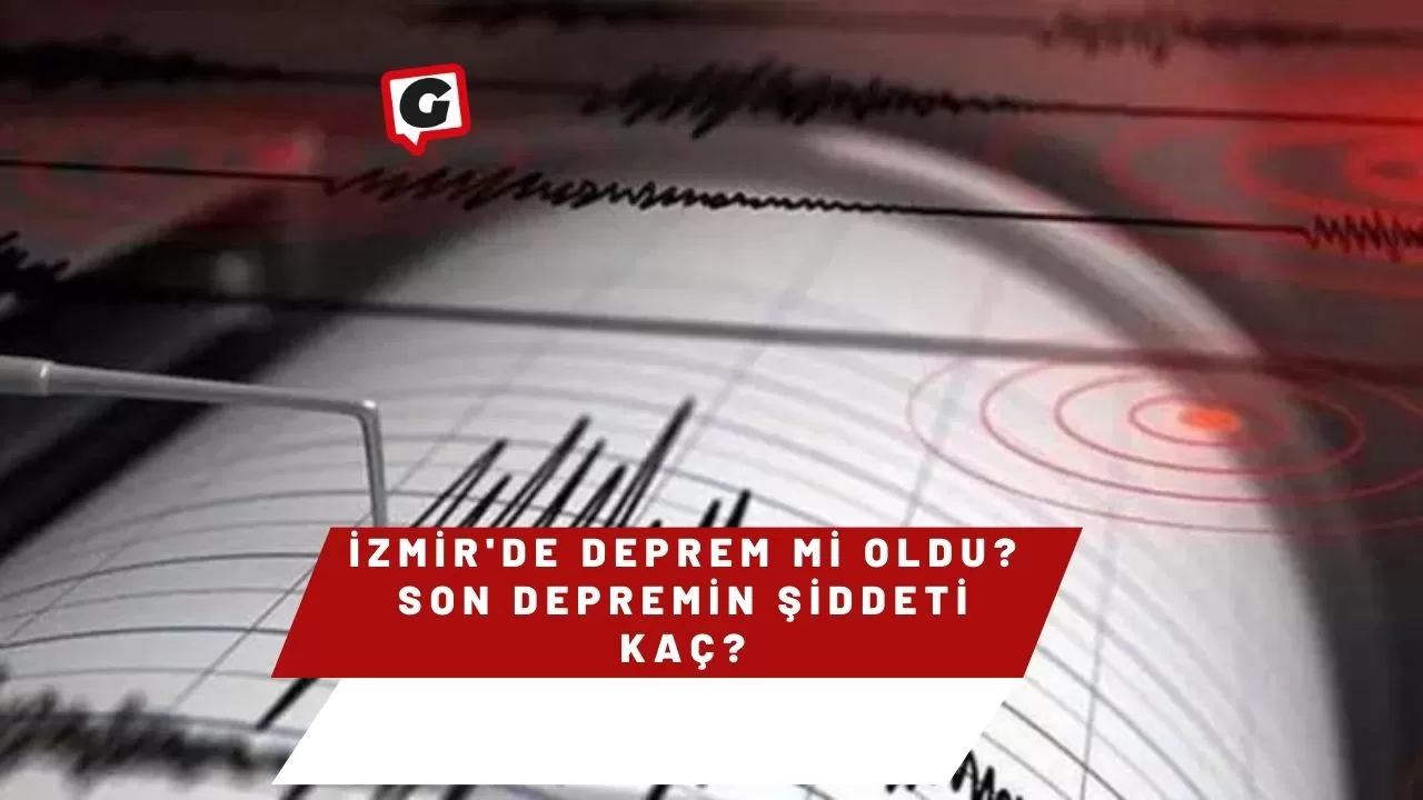 İzmir'de Deprem Mi Oldu? Son Depremin Şiddeti Kaç?