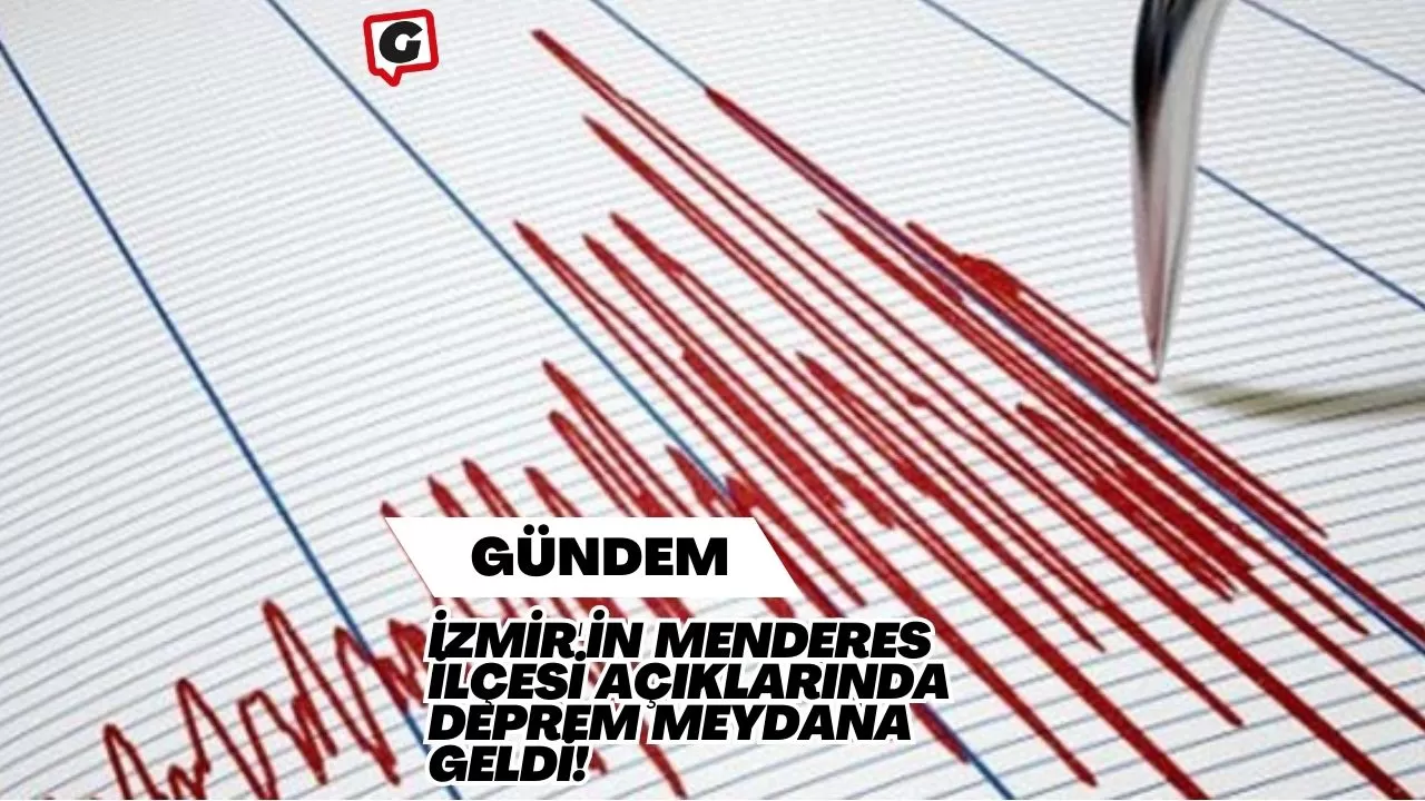 İzmir'in Menderes İlçesi Açıklarında Deprem Meydana Geldi!