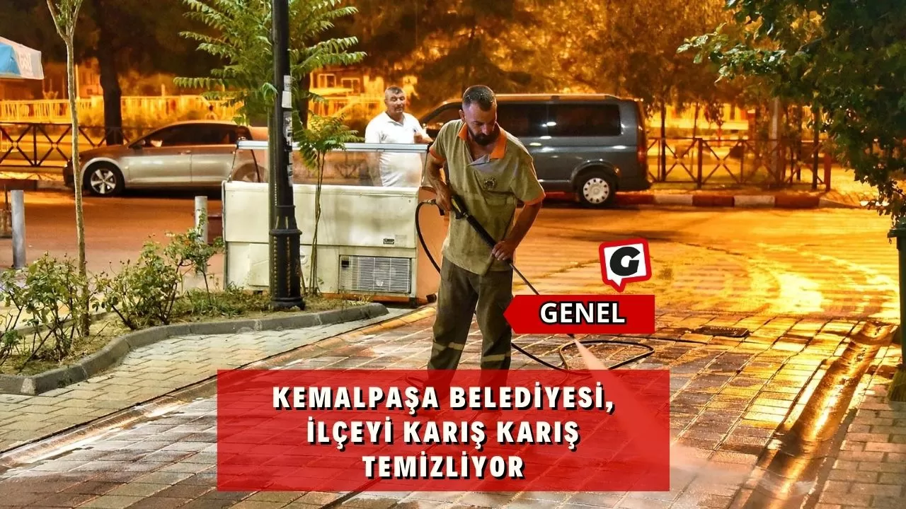 Kemalpaşa Belediyesi, İlçeyi Karış Karış Temizliyor