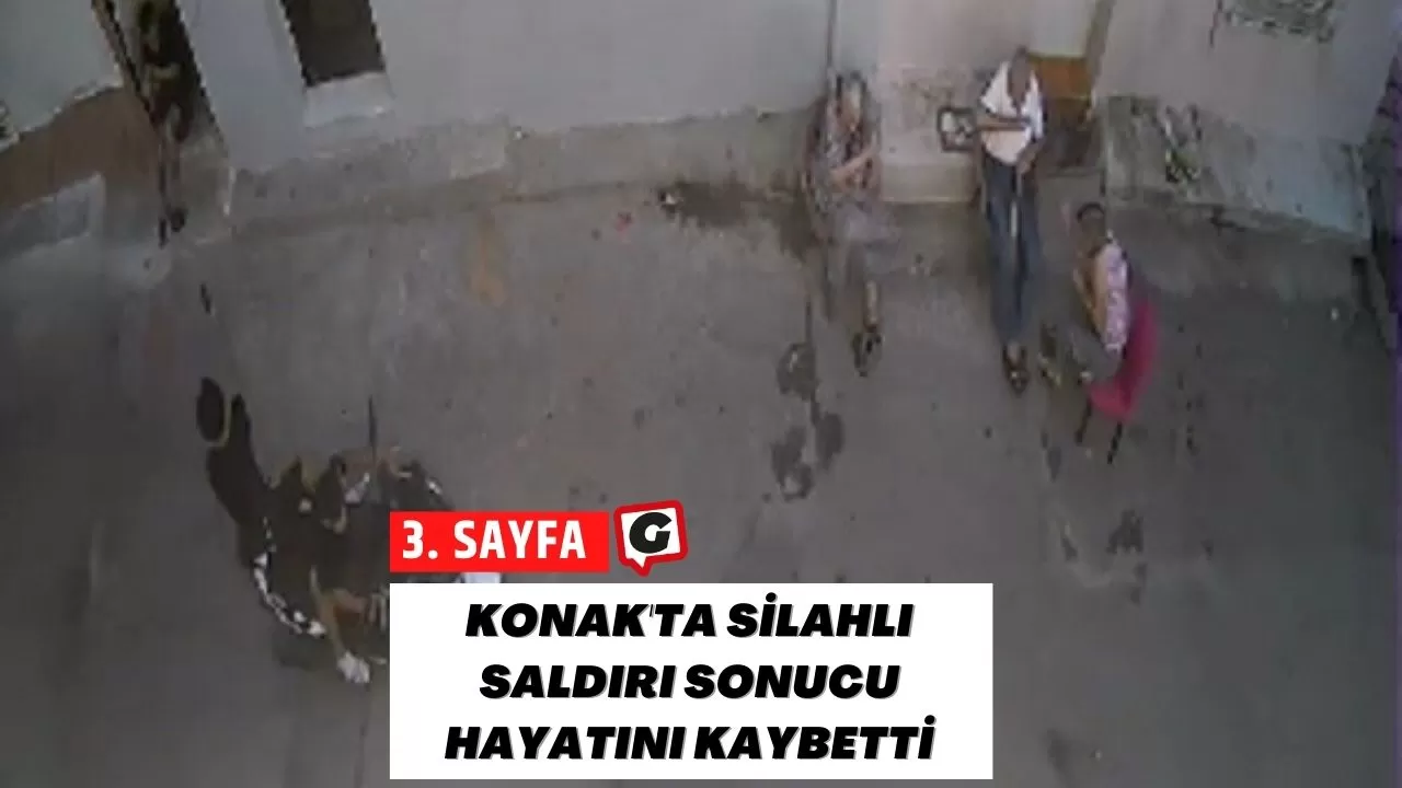 Konak'ta Silahlı Saldırı Sonucu Hayatını Kaybetti