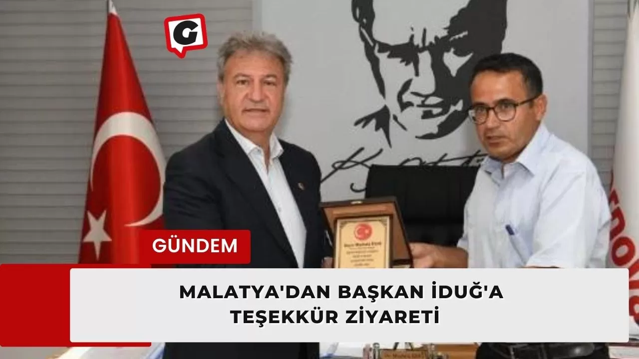 Malatya'dan Başkan İduğ'a teşekkür ziyareti