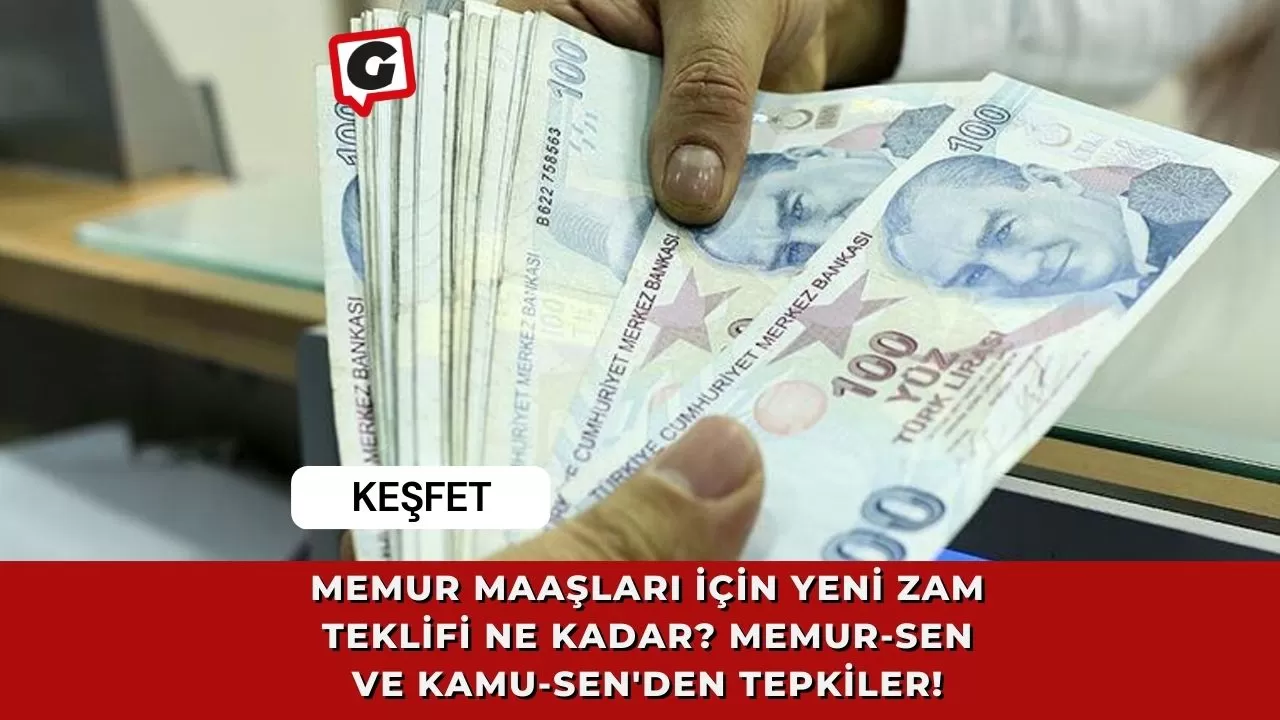 Memur Maaşları İçin Yeni Zam Teklifi Ne Kadar? Memur-SEN ve Kamu-Sen'den Tepkiler!