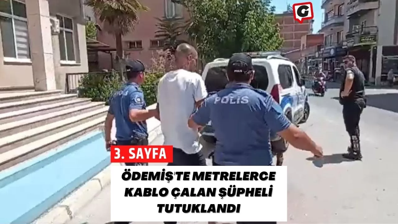 Ödemiş'te Metrelerce Kablo Çalan Şüpheli Tutuklandı