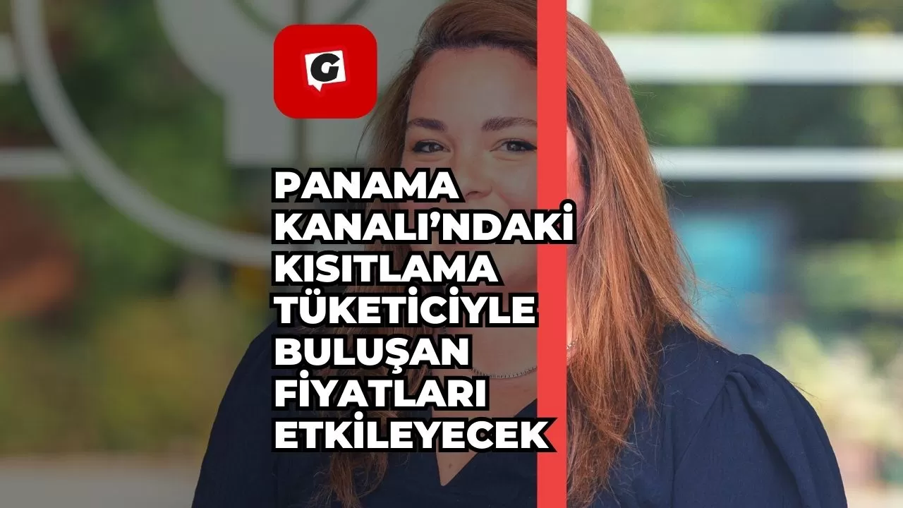 Panama Kanalı’ndaki kısıtlama tüketiciyle buluşan fiyatları etkileyecek