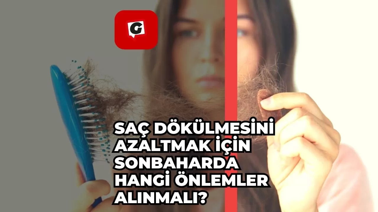 Saç Dökülmesini Azaltmak İçin Sonbaharda Hangi Önlemler Alınmalı?