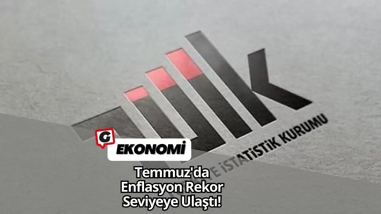 Temmuz'da Enflasyon Rekor Seviyeye Ulaştı!