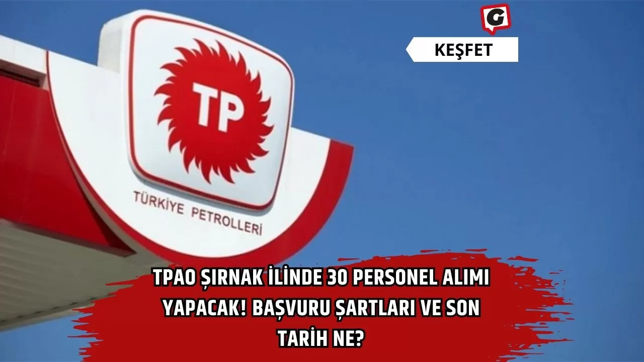 TPAO Şırnak İlinde 30 Personel Alımı Yapacak! Başvuru Şartları ve Son Tarih Ne?