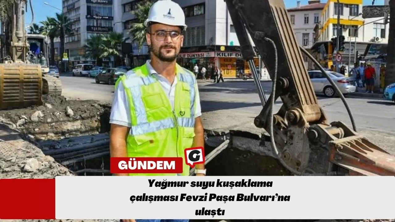 Yağmur suyu kuşaklama çalışması Fevzi Paşa Bulvarı’na ulaştı