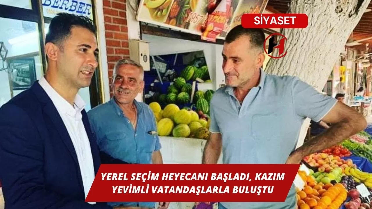 Yerel Seçim Heyecanı Başladı, Kazım Yevimli Vatandaşlarla Buluştu