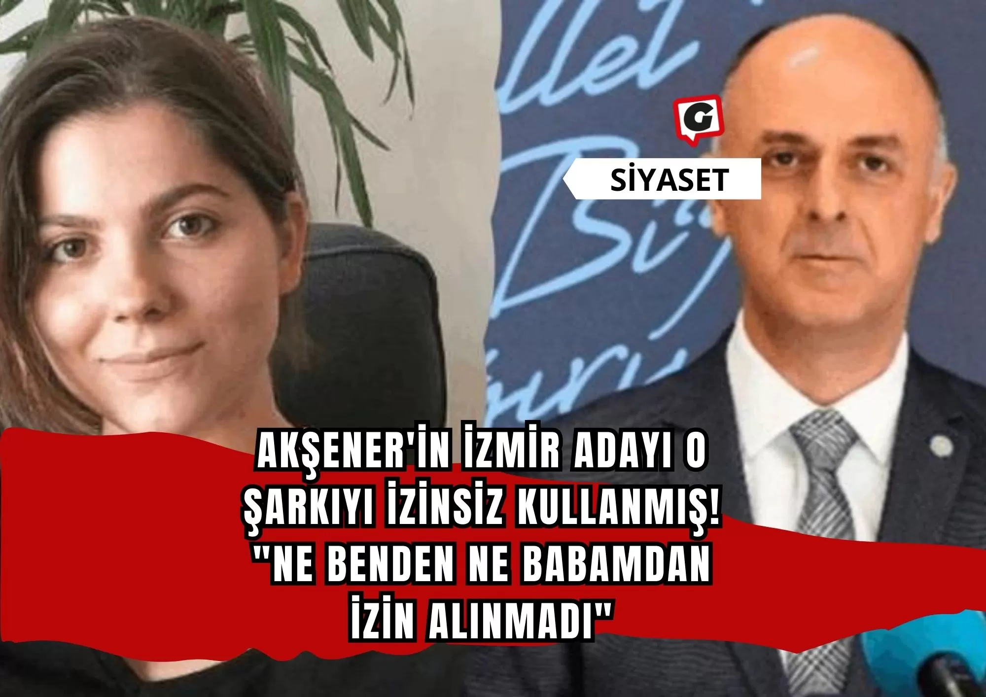 Akşener'in İzmir adayı o şarkıyı izinsiz kullanmış! "Ne benden ne babamdan izin alınmadı"