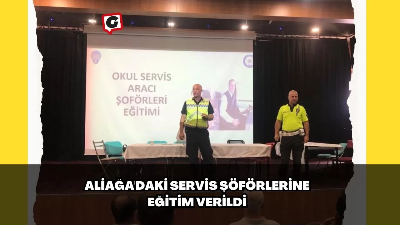 Aliağa'daki Servis Şöförlerine Eğitim Verildi