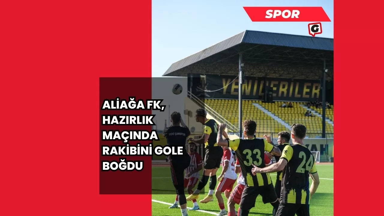 Aliağa FK, Hazırlık Maçında Rakibini Gole Boğdu