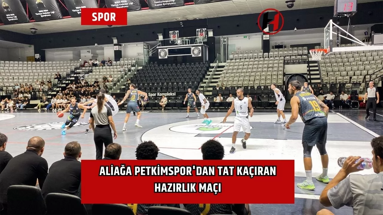 Aliağa Petkimspor'dan Tat Kaçıran Hazırlık Maçı