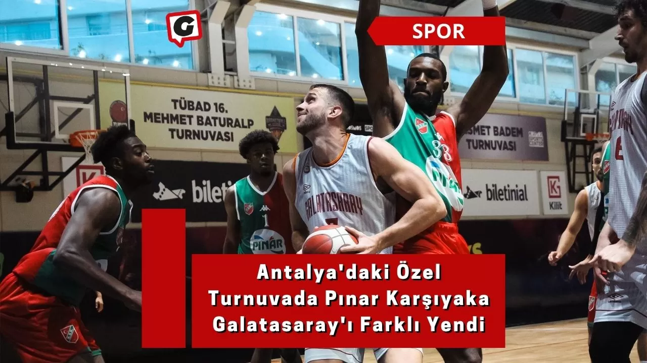 Antalya'daki Özel Turnuvada Pınar Karşıyaka Galatasaray'ı Farklı Yendi